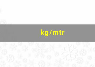 kg/mtr